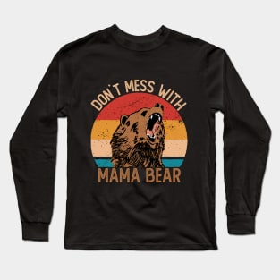 Don`t Mess With Mama Bear Mommy Mothers Day Long Sleeve T-Shirt